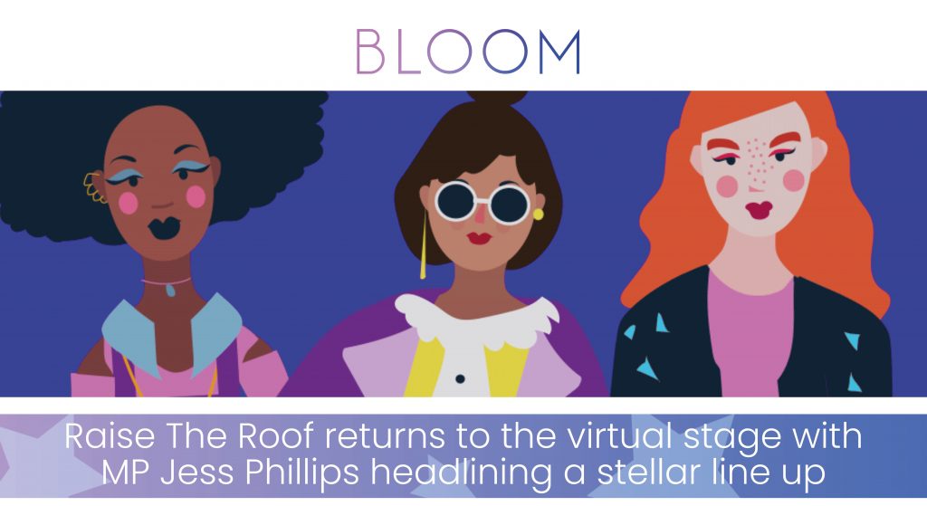 BloomFest 2021: Raise The Roof Returns to the Virtual Stage with MP Jess Phillips Headlining a Stellar Line Up bloomfest