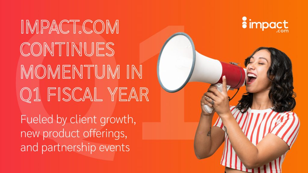 impact.com Continues Momentum in the First Quarter, Fueled by Client Growth, New Products & Partnership Events