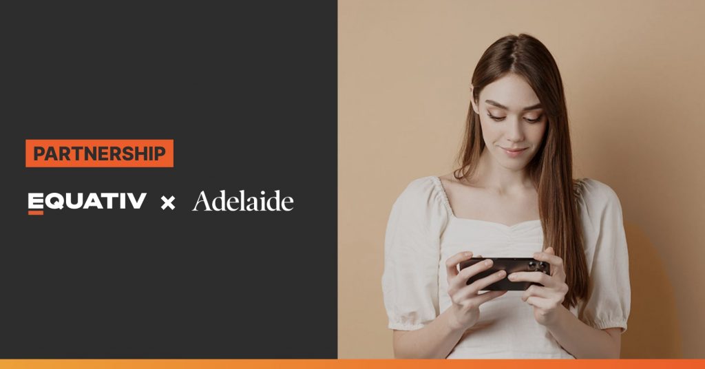 Equativ Partners with Adelaide to Bring Attention Metrics to Campaign Measurement & Optimisation Suite