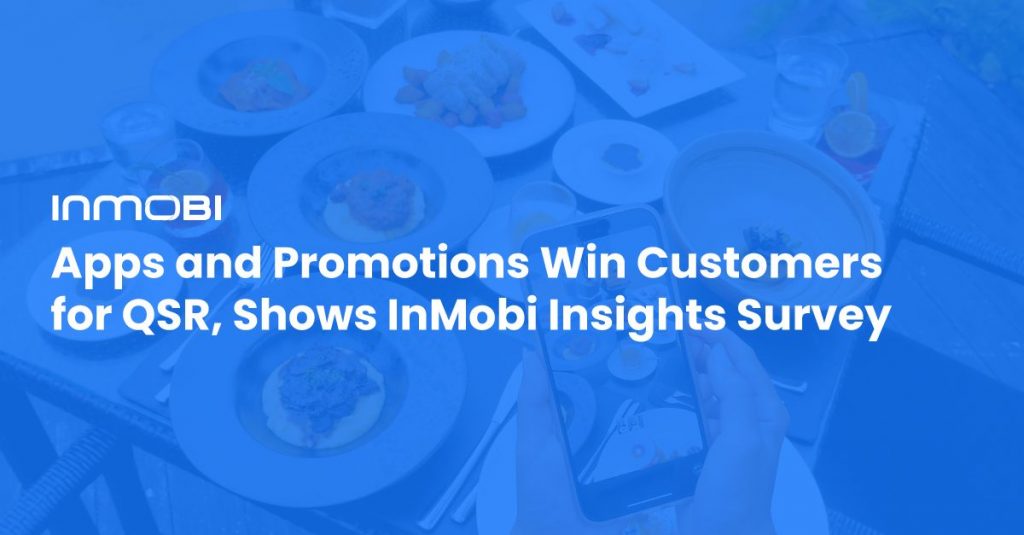 InMobi Insights Annual Survey: Consumers Download QSR Apps Mainly for Discounts & Promotions