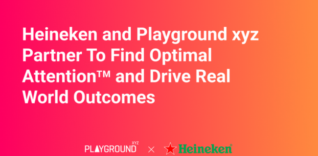 Heineken & Playground xyz Partner to Find Optimal Attention™ & Drive Real World Outcomes