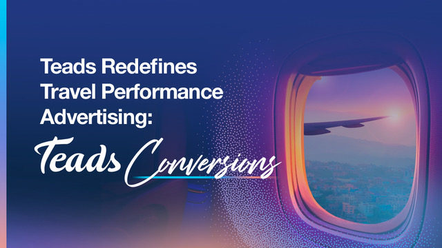 Teads Elevates Travel Performance Advertising with Teads Conversions