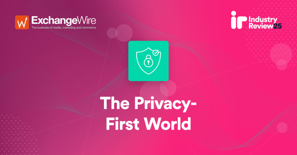 Industry Review 2025: A Privacy-First World?