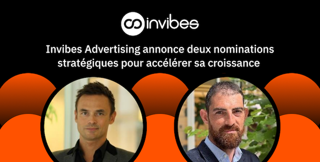 Invibes Advertising annonce deux nominations stratégiques pour accélérer sa croissance