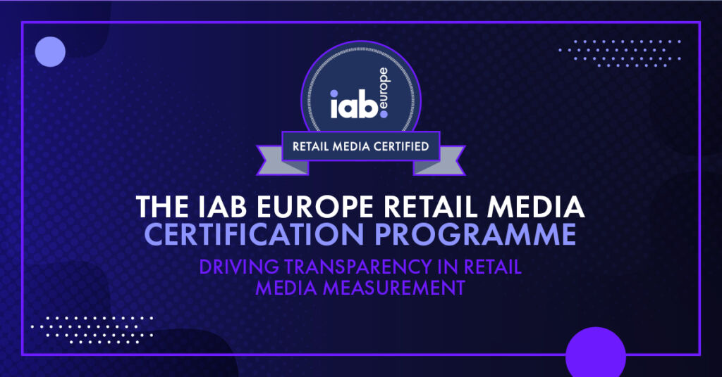 IAB Europe Officially Launches Retail Media Certification Programme for Retailers and Expands Beta Test to Ad Tech Participants IAB RM CERT