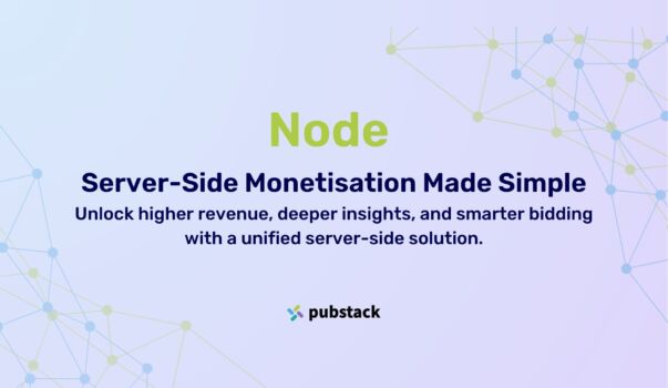 Pubstack Launches Node: A Game-Changing Server-Side Monetisation Management Solution for Publishers