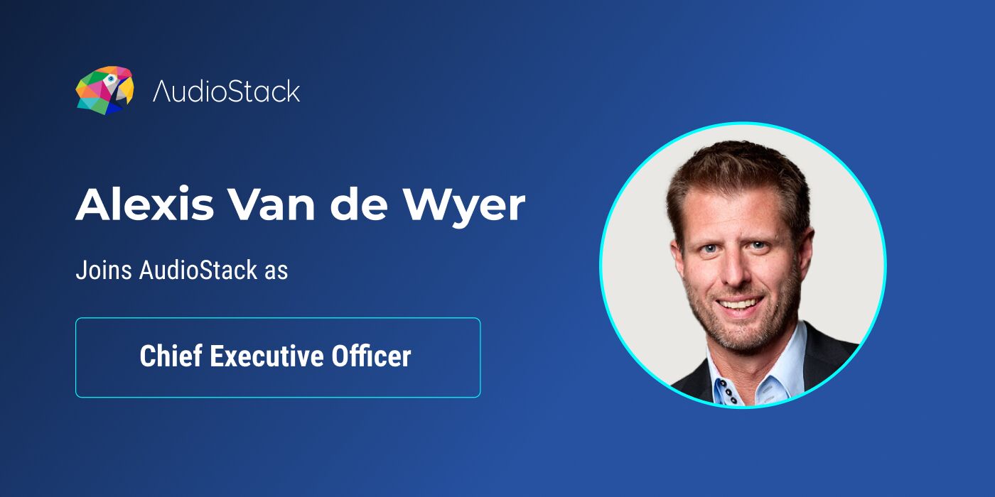 AudioStack Names Alexis van de Wyer CEO as Company Accelerates Growth