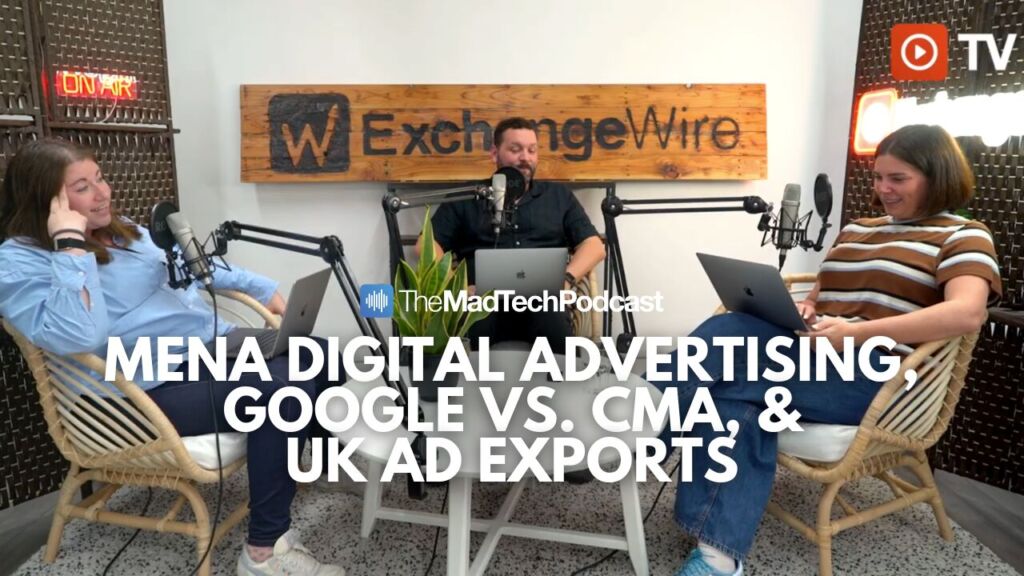 ExchangeWire on MENA Digital Advertising, Google vs. CMA, and UK Ad Exports